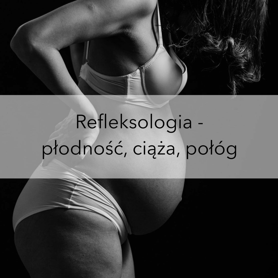 Refleksologia - płodność, ciąża, połóg